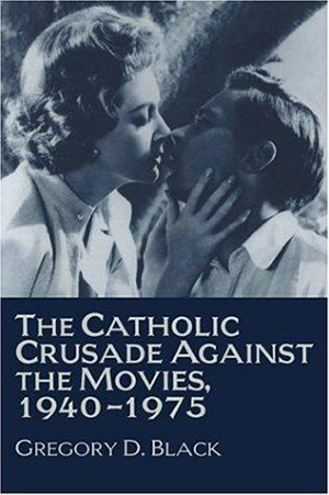 Cover for Catholic Crusade Against the Movies, 1940-1975
