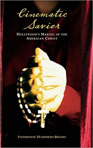 Cover for Cinematic Savior: Hollywood's Making of the American Christ
