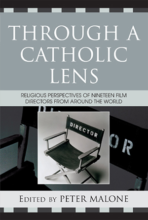 Cover for Through a Catholic Lens: Religious Perspectives of 19 Film Directors from Around the World 